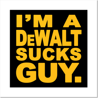 I'm A Dewalt Sucks Guy Parody Posters and Art